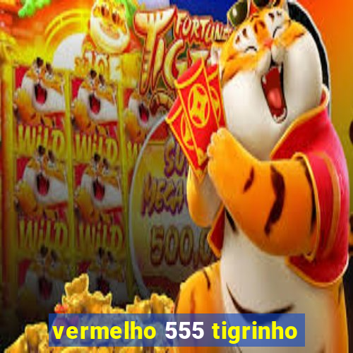 vermelho 555 tigrinho